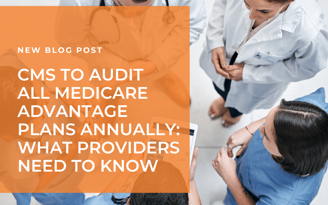 CMS to Audit All Medicare Advantage Plans Annually: What Providers Need to Know
