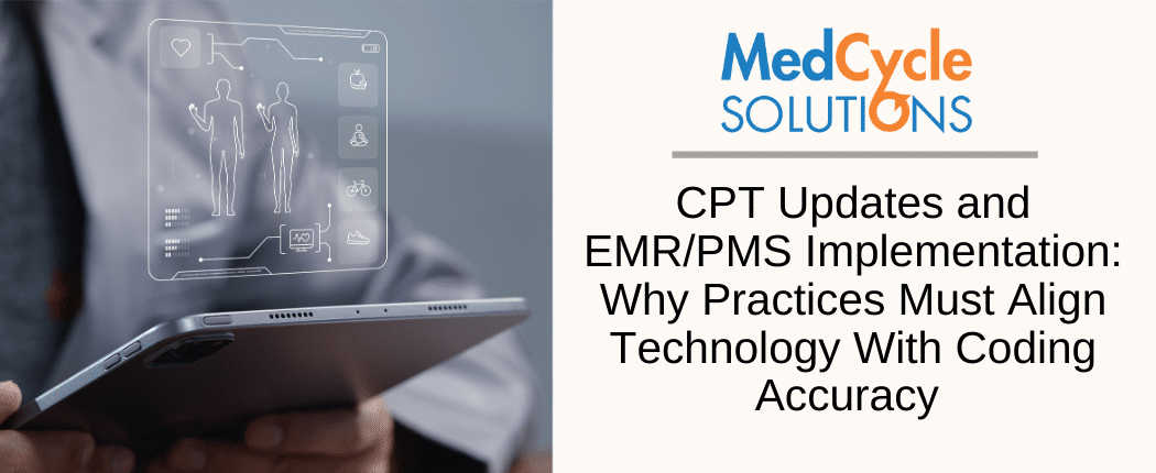 CPT Updates and EMR/PMS Implementation: Why Practices Must Align Technology With Coding Accuracy