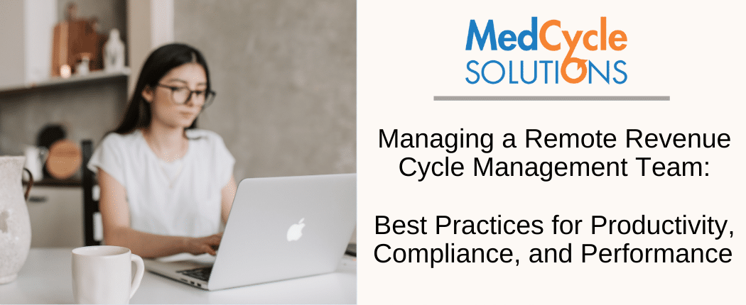 Managing a Remote Revenue Cycle Management Team: Best Practices for Productivity, Compliance, and Performance