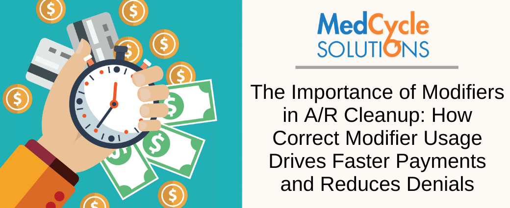 The Importance of Modifiers in A/R Cleanup: How Correct Modifier Usage Drives Faster Payments and Reduces Denials