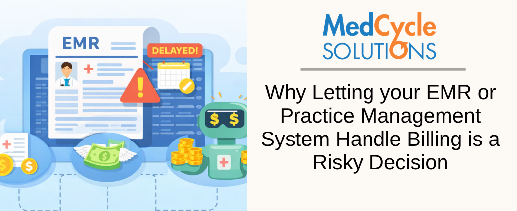 Why Letting Your EMR Or Practice Management System Handle Billing is a Risky Decision